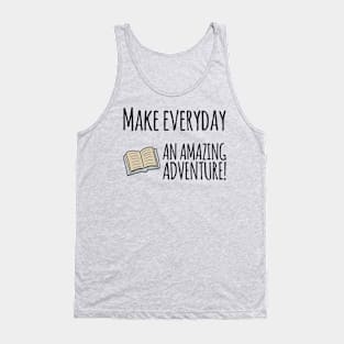 Make everyday an amazing adventure travelling inside books Tank Top